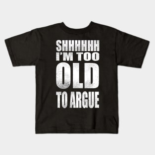 I'm too old to argue Kids T-Shirt